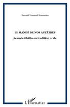 Couverture du livre « Le MANDÉ de nos Ancêtres : Selon le Gbélin ou tradition orale » de Samaké Youssouf Kourouma aux éditions L'harmattan