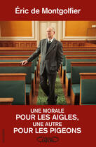 Couverture du livre « Une morale pour les aigles et une autre pour les pigeons » de Eric De Montgolfier aux éditions Michel Lafon