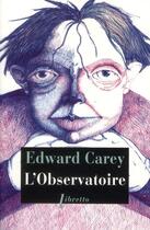 Couverture du livre « L'observatoire » de Edward Carey aux éditions Libretto