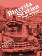 Couverture du livre « Biarritz sixties ; surf origins » de Alain Gardinier et Rene Begue aux éditions Atlantica