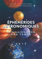Couverture du livre « Éphémérides astronomiques ; connaissance des temps ; 2013 » de Imcce aux éditions Edp Sciences