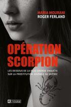 Couverture du livre « Opération scorpion : Les dessous de la plus grande enquête sur la prostitution juvénile au Québec » de Roger Ferland aux éditions Editions De L'homme
