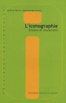 Couverture du livre « L'iconographie ; enjeux et mutations » de Valerie Perrin et Danielle Burnichon aux éditions Electre
