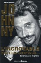 Couverture du livre « Johnny ; l'incroyable histoire continue » de Eric Le Bourhis aux éditions Prisma