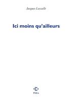 Couverture du livre « Ici moins qu'ailleurs » de Jacques Lassalle aux éditions P.o.l