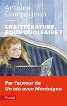 Couverture du livre « La littérature, pour quoi faire ? » de Antoine Compagnon aux éditions Pluriel