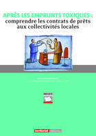 Couverture du livre « Après les emprunts toxiques : comprendre les contrats de prêts aux collectivités locales » de Emmanuel Fruchard aux éditions Territorial