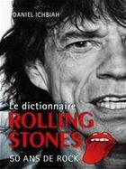 Couverture du livre « Le dictionnaire Rolling Stones » de Daniel Ichbiah aux éditions City Editions