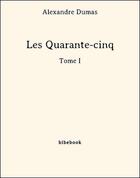 Couverture du livre « Les quarante-cinq t.1 » de Alexandre Dumas aux éditions Bibebook