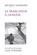 Couverture du livre « Le marcheur à genoux » de Jacques Henrard aux éditions L'age D'homme