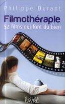 Couverture du livre « Filmothérapie ; 52 films qui font du bien » de Philippe Durant aux éditions Favre