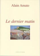 Couverture du livre « Le dernier matin » de Alain Amato aux éditions Seguier