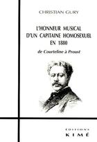 Couverture du livre « L'honneur musical d'un capitaine homosexuel en 1880 ; de Courteline à Proust » de Christian Gury aux éditions Kime