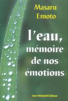 Couverture du livre « L'eau : memoire de nos emotions » de Masaru Emoto aux éditions Guy Trédaniel