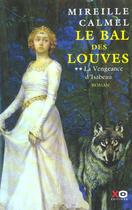 Couverture du livre « Le bal des louves - tome 2 la vengeance d'isabeau » de Mireille Calmel aux éditions Xo