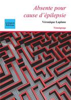 Couverture du livre « Absente pour cause d'épilepsie » de Veronique Laplane aux éditions Coetquen