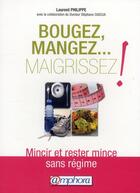 Couverture du livre « Bougez, mangez... maigrissez ! mincir et rester mince sans régime » de Laurent Philippe aux éditions Amphora