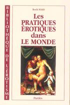 Couverture du livre « Les pratiques erotiques dans le monde » de Roch Mars aux éditions Pardes