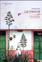 Couverture du livre « Le mezcal ; enfant terrible du Mexique » de Domingo Garcia aux éditions Pu Francois Rabelais