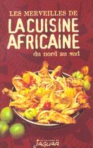 Couverture du livre « Les Merveilles De Cuisine Africaine ; Du Nord Au Sud » de Danielle Ben Yahmed aux éditions Jaguar
