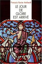 Couverture du livre « Le jour de gloire est arrivé » de Francois-Xavier Amherdt aux éditions Saint Augustin