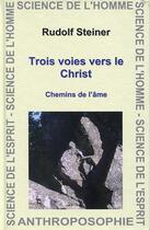 Couverture du livre « Trois voies vers le Christ ; chemins de l'âme » de Rudolf Steiner aux éditions Anthroposophiques Romandes