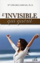 Couverture du livre « L'invisible qui guérit » de Gerard Gervais aux éditions Les Editeurs Reunis