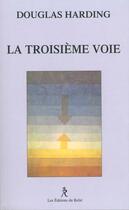 Couverture du livre « La troisieme voie » de Douglas Edison Harding aux éditions Relie