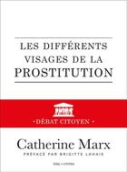 Couverture du livre « Les différents visages de la prostitution ; débat citoyen » de Catherine Marx aux éditions De L'eveil
