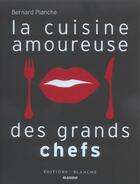 Couverture du livre « La Cuisine Amoureuse Des Grands Chefs » de Bernard Planche aux éditions Mango