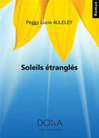 Couverture du livre « Soleils étranglés » de Peggy Lucie Auleley aux éditions La Doxa