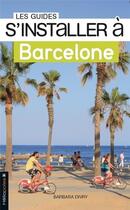 Couverture du livre « LES GUIDES S'INSTALLER A : Barcelone » de Barbara Divry aux éditions Heliopoles