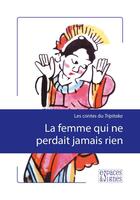 Couverture du livre « La femme qui ne perdait jamais rien ; les contes du Tripitaka » de  aux éditions Espaces & Signes