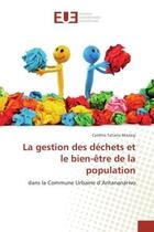 Couverture du livre « La gestion des dechets et le bien-etre de la population : Dans la Commune Urbaine d'Antananarivo » de Cynthia Mariasy aux éditions Editions Universitaires Europeennes