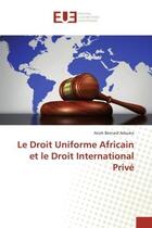 Couverture du livre « Le droit uniforme africain et le droit international prive » de Bernard Adouko Anoh aux éditions Editions Universitaires Europeennes
