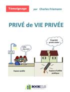 Couverture du livre « Privé de vie privée » de Charles Friemann aux éditions Bookelis