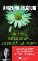 Couverture du livre « Un peu, beaucoup.... jusqu'à la mort » de Delcroix Angelina aux éditions Nouvelles Plumes