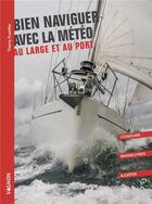 Couverture du livre « Bien naviguer avec la météo : au large et au port » de  aux éditions Vagnon
