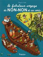 Couverture du livre « Le fabuleux voyage de Non-Non et ses amis » de Magali Le Huche aux éditions Tourbillon