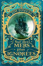 Couverture du livre « Sur des mers plus ignorées » de Tim Powers aux éditions Bragelonne