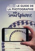 Couverture du livre « Le guide de la photo au smartphone » de Anki Wijnen aux éditions L'imprevu