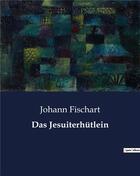 Couverture du livre « Das Jesuiterhütlein » de Fischart Johann aux éditions Culturea