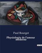 Couverture du livre « Physiologie de l'amour moderne » de Paul Bourget aux éditions Culturea