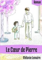 Couverture du livre « Le Coeur de Pierre » de Melanie Lemaire aux éditions Bookelis