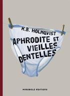 Couverture du livre « Aphrodite et vieilles dentelles » de Karin Brunk Holmqvist aux éditions Mirobole