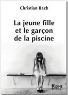 Couverture du livre « La jeune fille et le garçon de la piscine » de Christian Bach aux éditions Koine