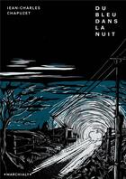 Couverture du livre « Du bleu dans la nuit » de Chapuzet J-C. aux éditions Marchialy
