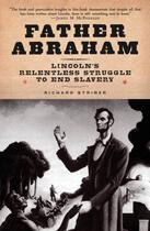 Couverture du livre « Father Abraham: Lincoln's Relentless Struggle to End Slavery » de Striner Richard aux éditions Oxford University Press Usa