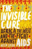 Couverture du livre « The invisible cure ; africa, the west and the fight against aids » de Helen Epstein aux éditions Viking Adult