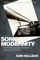 Couverture du livre « Sonic Modernity: Representing Sound in Literature, Culture and the Art » de Halliday Sam aux éditions Edinburgh University Press